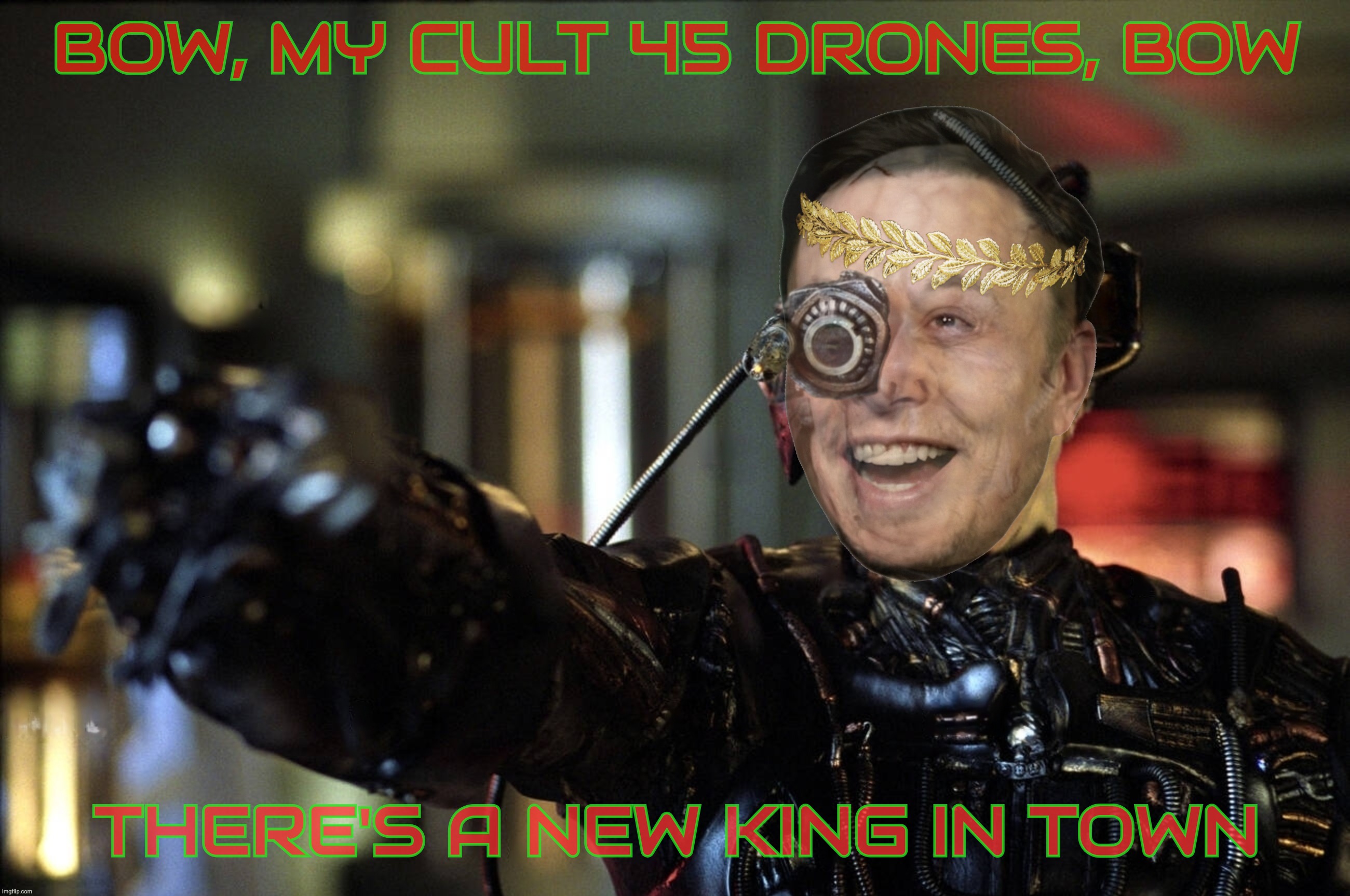 BOW, MY CULT 45 DRONES, BOW THERE'S A NEW KING IN TOWN | made w/ Imgflip meme maker