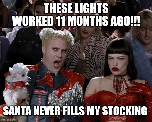 There are only 2 Christmas Genders | THESE LIGHTS WORKED 11 MONTHS AGO!!! SANTA NEVER FILLS MY STOCKING | image tagged in memes,mugatu so hot right now,remember mom | made w/ Imgflip meme maker