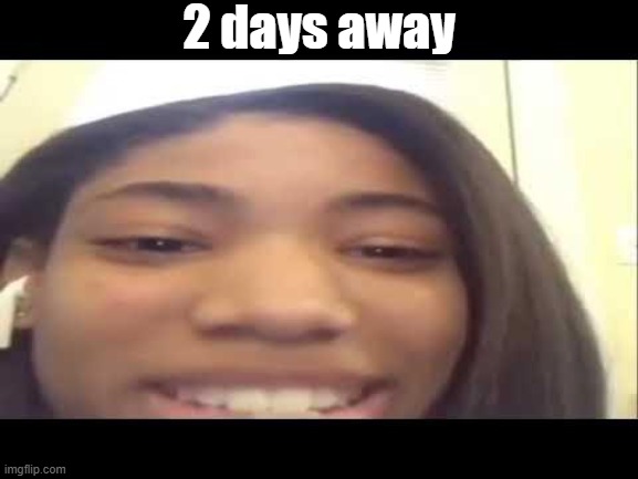 Yeah | 2 days away | image tagged in x just a week away,msmg,memes,christmas | made w/ Imgflip meme maker