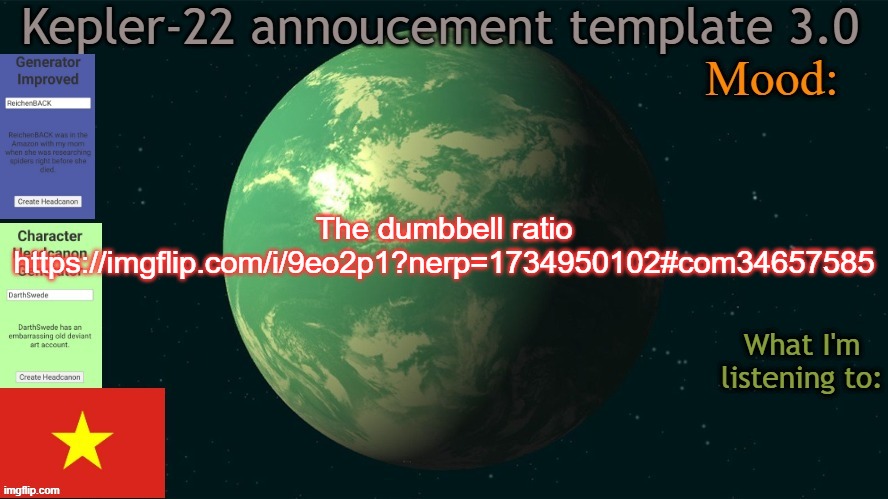 Kepler-22b annoucement template 3.0 | The dumbbell ratio
https://imgflip.com/i/9eo2p1?nerp=1734950102#com34657585 | image tagged in kepler-22 annoucement template 3 0,dumbbell,memes,mmsg,ratio | made w/ Imgflip meme maker