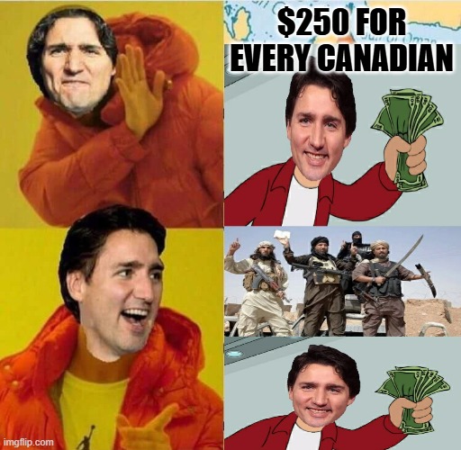 This is why Trudeau cancelled his $250 promise to Canadians | $250 FOR EVERY CANADIAN | image tagged in justin trudeau drake,trudeau,war,justin trudeau crying | made w/ Imgflip meme maker