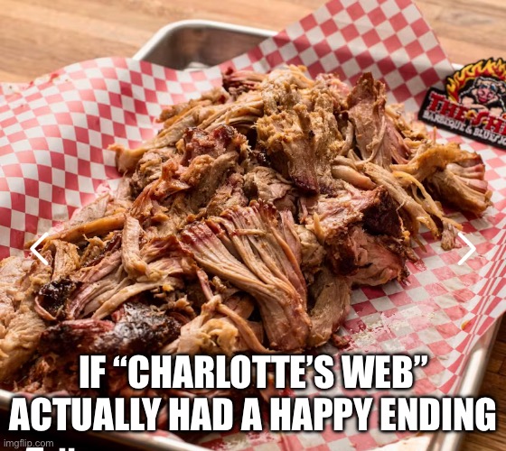 IF “CHARLOTTE’S WEB” ACTUALLY HAD A HAPPY ENDING | made w/ Imgflip meme maker