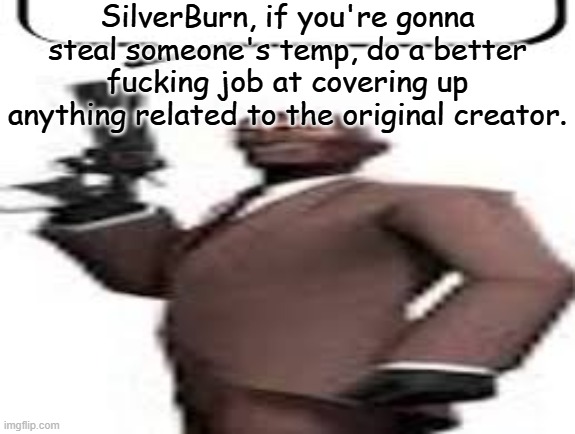 Horrible job at covering up my headcanon posts | SilverBurn, if you're gonna steal someone's temp, do a better fucking job at covering up anything related to the original creator. | image tagged in tf2 spy,msmg,memes,silverburn | made w/ Imgflip meme maker