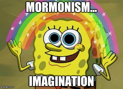 Imagination Spongebob Meme | MORMONISM... IMAGINATION | image tagged in memes,imagination spongebob | made w/ Imgflip meme maker