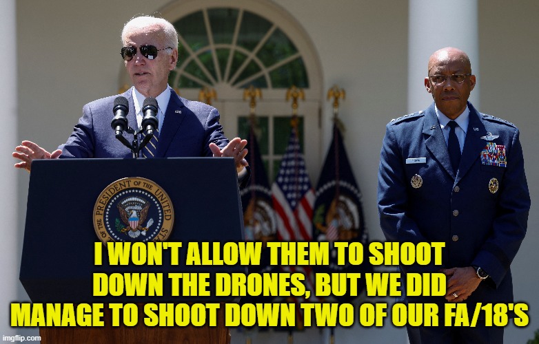 only 29 days of Gross incompetence left then they all get fired | I WON'T ALLOW THEM TO SHOOT DOWN THE DRONES, BUT WE DID MANAGE TO SHOOT DOWN TWO OF OUR FA/18'S | image tagged in us military,navy,fighter jet,fjb,drones,new jersey | made w/ Imgflip meme maker