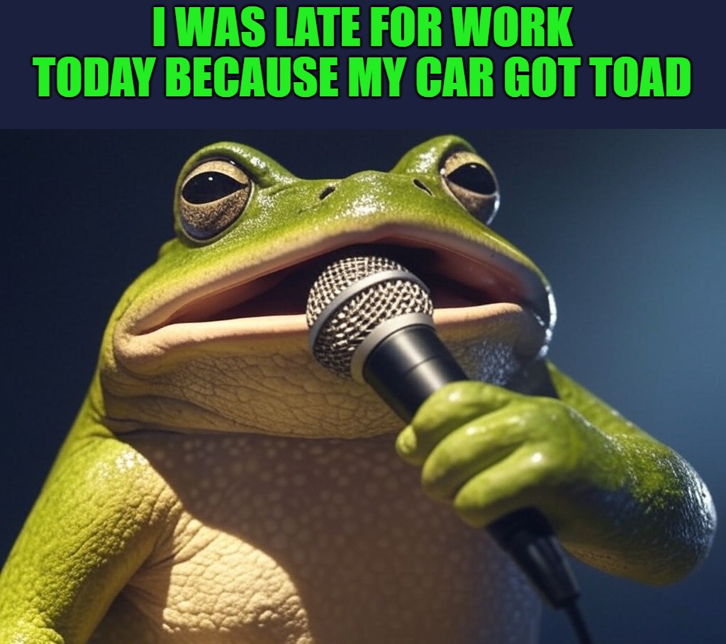 I WAS LATE FOR WORK TODAY BECAUSE MY CAR GOT TOAD | made w/ Imgflip meme maker