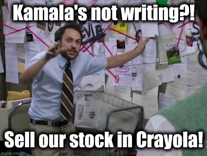 Frantic Planner | Kamala's not writing?! Sell our stock in Crayola! | image tagged in frantic planner | made w/ Imgflip meme maker