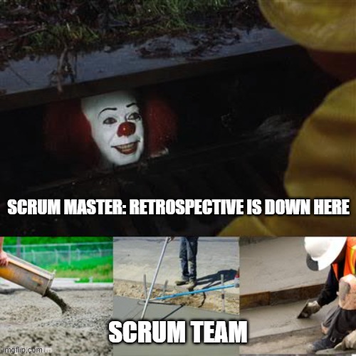 retrospective | SCRUM MASTER: RETROSPECTIVE IS DOWN HERE; SCRUM TEAM | image tagged in it clown cemento asfalto,scrum,agile,team,work | made w/ Imgflip meme maker