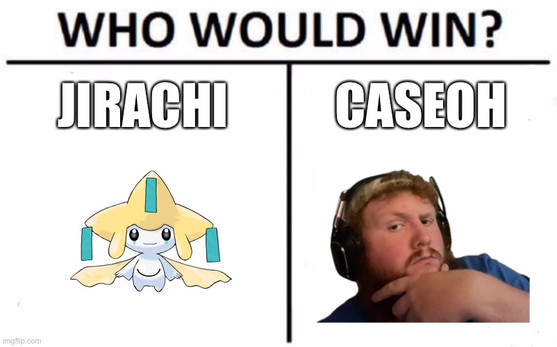 JIRACHI CASEOH | image tagged in memes,who would win | made w/ Imgflip meme maker