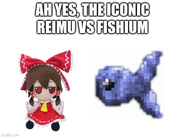 AH YES, THE ICONIC REIMU VS FISHIUM | made w/ Imgflip meme maker