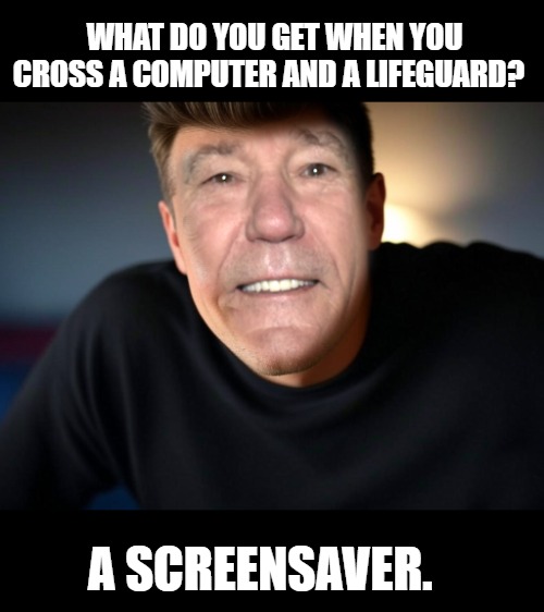 nerd joke | WHAT DO YOU GET WHEN YOU CROSS A COMPUTER AND A LIFEGUARD? A SCREENSAVER. | image tagged in nerd,joke,kewlew | made w/ Imgflip meme maker