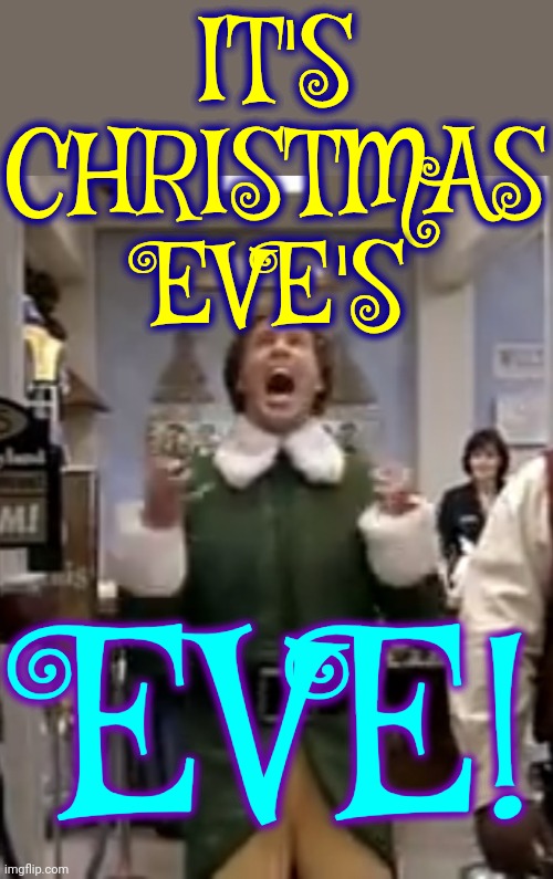 Christmas Is For Children | IT'S CHRISTMAS EVE'S; EVE! | image tagged in santa i know him,christmas,happy christmas,santa is coming to town,santa claus,memes | made w/ Imgflip meme maker