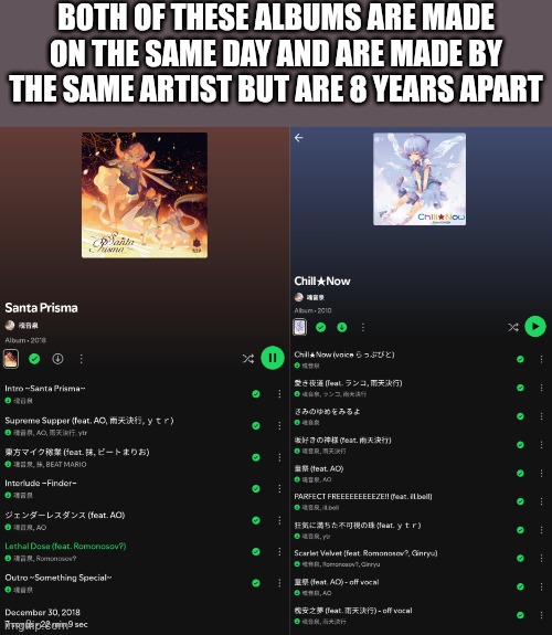 Santa Prisma was made on Dec 30, 2018 and Chill Now was made on Dec 30, 2010 | BOTH OF THESE ALBUMS ARE MADE ON THE SAME DAY AND ARE MADE BY THE SAME ARTIST BUT ARE 8 YEARS APART | made w/ Imgflip meme maker