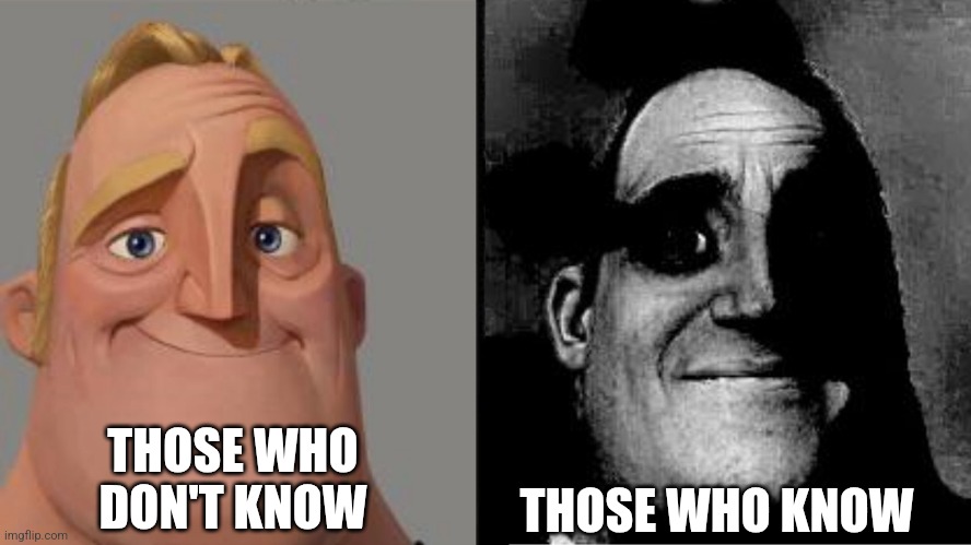 Those who know | THOSE WHO DON'T KNOW THOSE WHO KNOW | image tagged in those who know | made w/ Imgflip meme maker