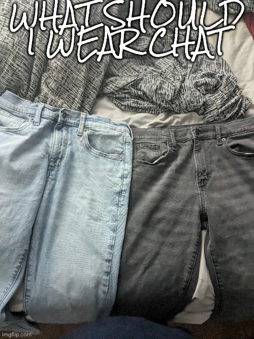 WHAT SHOULD I WEAR CHAT | made w/ Imgflip meme maker