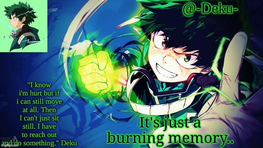 This was bombhands btw | It's just a burning memory.. | image tagged in -deku- temp | made w/ Imgflip meme maker