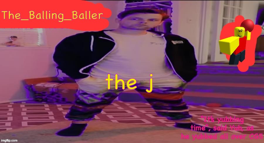 The_Balling_Baller’s announcement template | the j | image tagged in the_balling_baller s announcement template | made w/ Imgflip meme maker