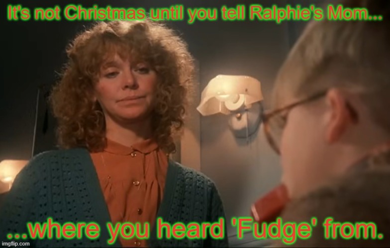 THE "F-DASH-DASH-DASH" | image tagged in funny,memes,christmas,language,holidays,fudge | made w/ Imgflip meme maker