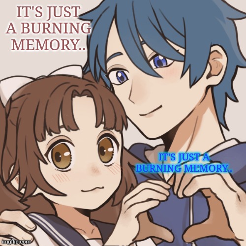 Poke and denki | IT'S JUST A BURNING MEMORY.. IT'S JUST A BURNING MEMORY.. | image tagged in poke and denki | made w/ Imgflip meme maker