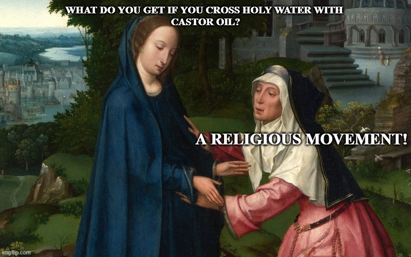 movement | WHAT DO YOU GET IF YOU CROSS HOLY WATER WITH 
CASTOR OIL? A RELIGIOUS MOVEMENT! | image tagged in church | made w/ Imgflip meme maker