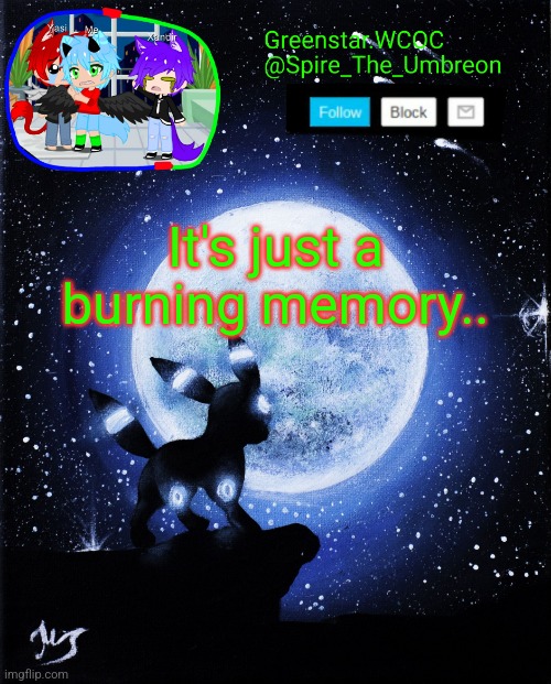 Spire announcement (Greenstar.WCOC) | It's just a burning memory.. | image tagged in spire announcement greenstar wcoc | made w/ Imgflip meme maker