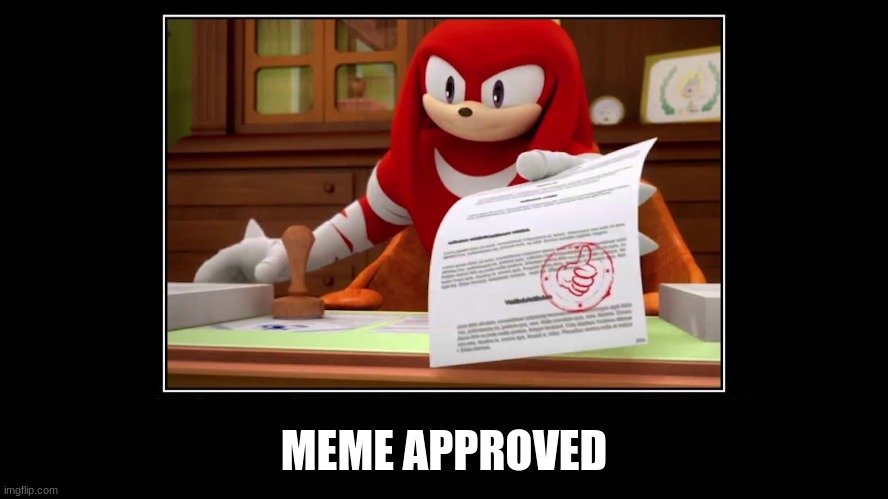 Knuckles Approve Meme | MEME APPROVED | image tagged in knuckles approve meme | made w/ Imgflip meme maker