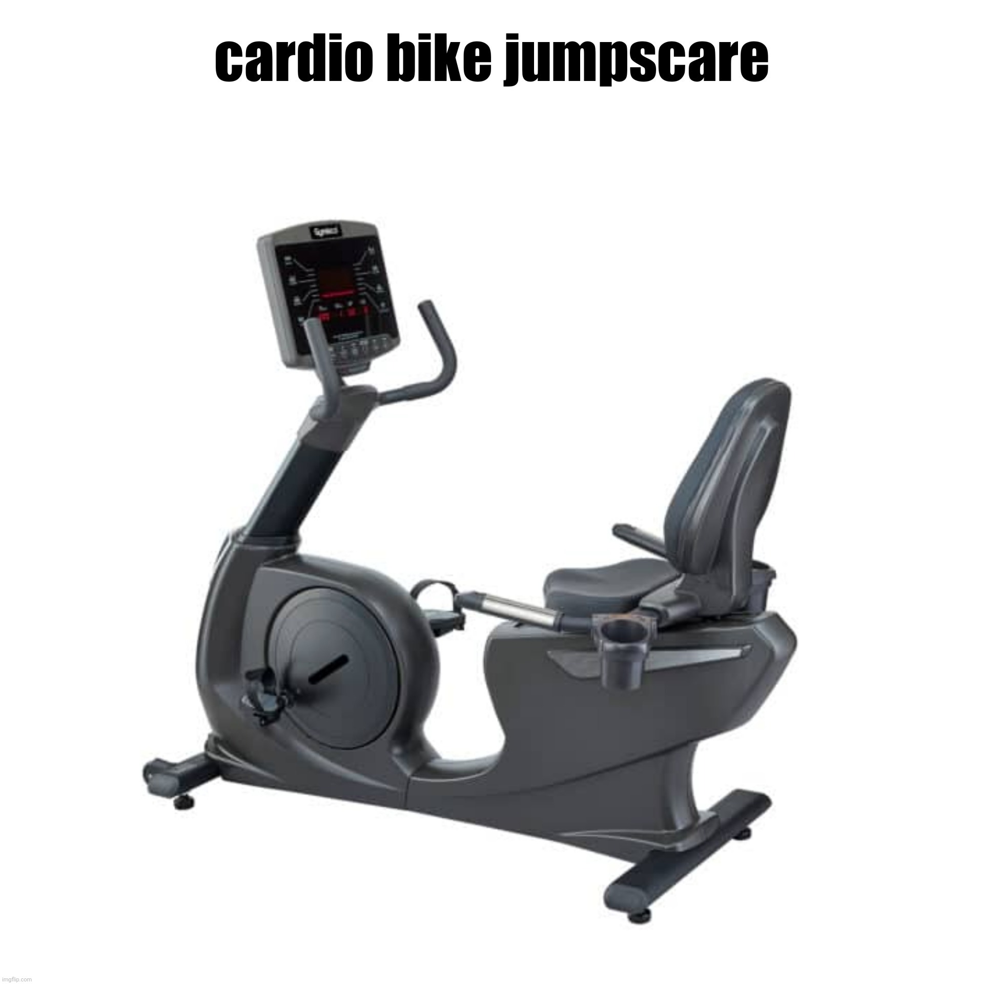 cardio bike jumpscare | image tagged in cardio bike jumpscare | made w/ Imgflip meme maker