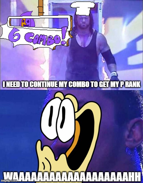 Randy Orton, Undertaker | I NEED TO CONTINUE MY COMBO TO GET MY P RANK; WAAAAAAAAAAAAAAAAAAAHH | image tagged in randy orton undertaker | made w/ Imgflip meme maker