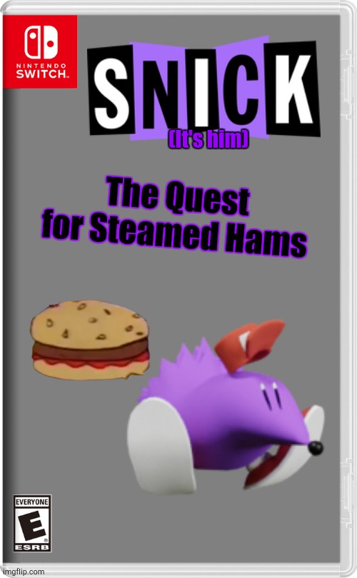 Snick | (It's him); The Quest for Steamed Hams | image tagged in nintendo switch,steamed hams | made w/ Imgflip meme maker