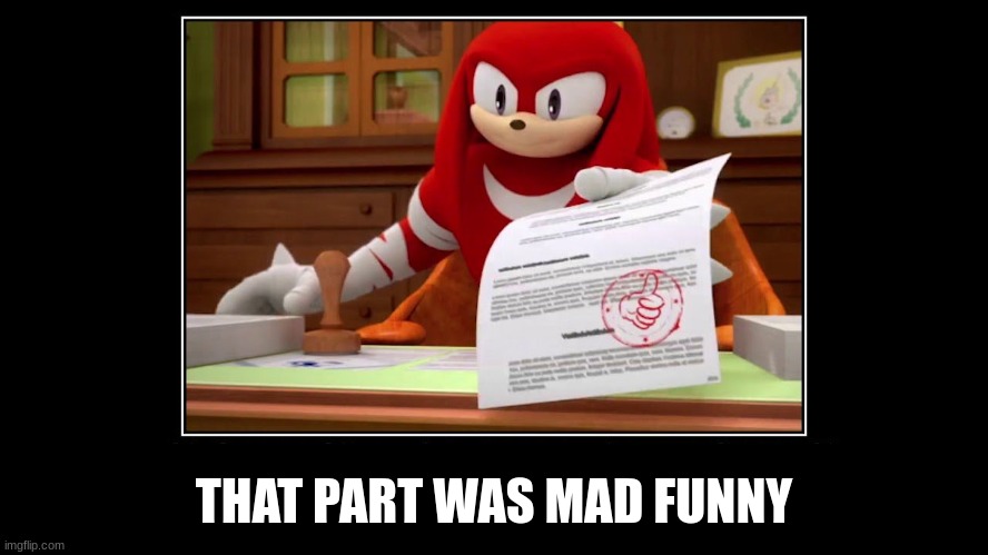 Knuckles Approve Meme | THAT PART WAS MAD FUNNY | image tagged in knuckles approve meme | made w/ Imgflip meme maker