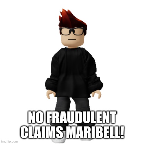 MC | NO FRAUDULENT CLAIMS MARIBELL! | image tagged in mc | made w/ Imgflip meme maker