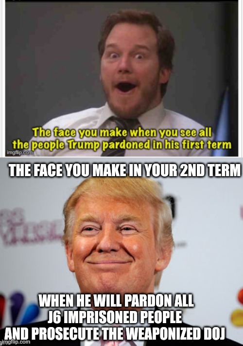 What goes around comes around | THE FACE YOU MAKE IN YOUR 2ND TERM; WHEN HE WILL PARDON ALL J6 IMPRISONED PEOPLE 
AND PROSECUTE THE WEAPONIZED DOJ | image tagged in donald trump approves,leftists,liberals,democrats | made w/ Imgflip meme maker