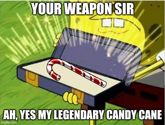 wow | YOUR WEAPON SIR; AH, YES MY LEGENDARY CANDY CANE | image tagged in spongbob secret weapon | made w/ Imgflip meme maker