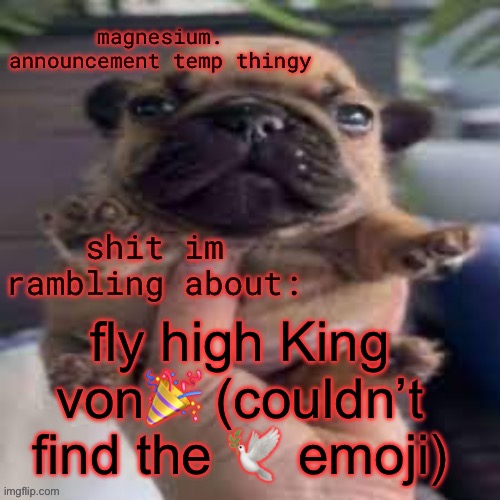 he’s looking up at us rn | fly high King von🎉 (couldn’t find the 🕊️ emoji) | image tagged in pug temp | made w/ Imgflip meme maker