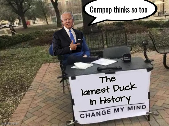 Cornpop thinks so too | made w/ Imgflip meme maker