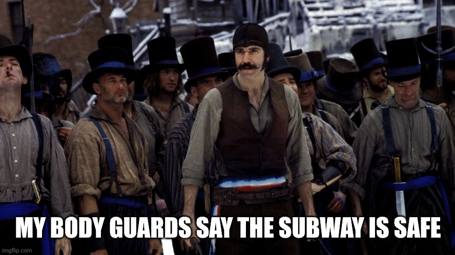 cops, New York, De Blasio, | MY BODY GUARDS SAY THE SUBWAY IS SAFE | image tagged in cops new york de blasio | made w/ Imgflip meme maker