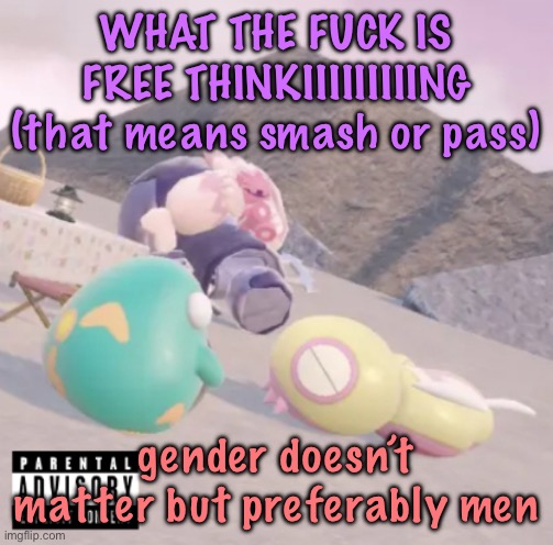 men will see this and think “hell yeah” | WHAT THE FUCK IS FREE THINKIIIIIIIIING (that means smash or pass); gender doesn’t matter but preferably men | image tagged in men will see this and think hell yeah,cinnabox announcement | made w/ Imgflip meme maker