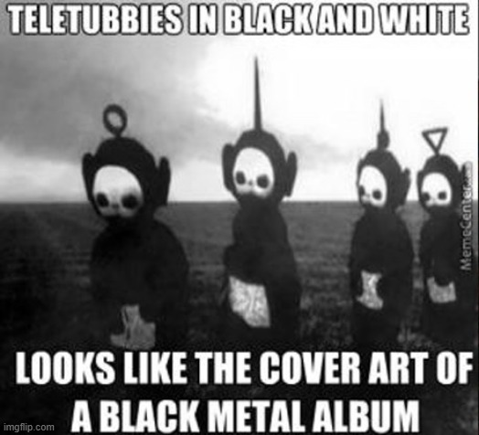 black metal teletubbies | made w/ Imgflip meme maker