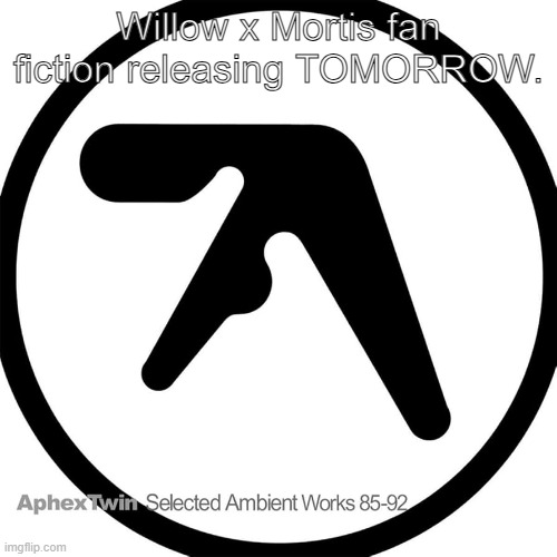 Willow x Mortis fan fiction releasing TOMORROW. | made w/ Imgflip meme maker