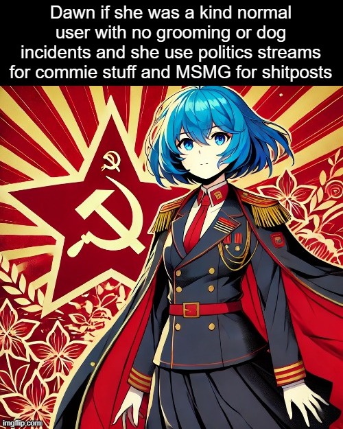 Yo ChatGPT cooked on this | Dawn if she was a kind normal user with no grooming or dog incidents and she use politics streams for commie stuff and MSMG for shitposts | image tagged in dawn,msmg,memes,funny,ai art,chatgpt | made w/ Imgflip meme maker