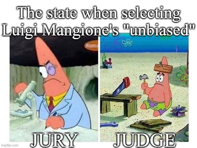 FREE LUIGI | The state when selecting Luigi Mangione's "unbiased"; JUDGE; JURY | image tagged in patrick scientist vs nail | made w/ Imgflip meme maker