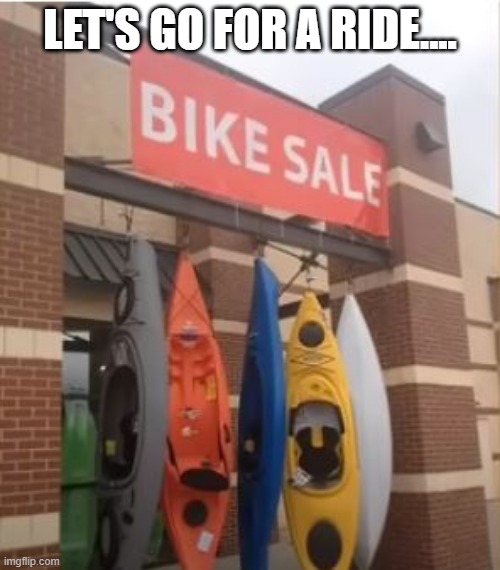 Bike Sale | LET'S GO FOR A RIDE.... | image tagged in you had one job | made w/ Imgflip meme maker