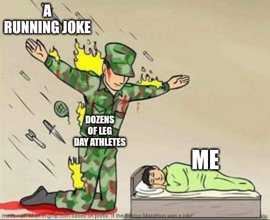 Soldier protecting sleeping child | A RUNNING JOKE; DOZENS OF LEG DAY ATHLETES; ME | image tagged in soldier protecting sleeping child | made w/ Imgflip meme maker