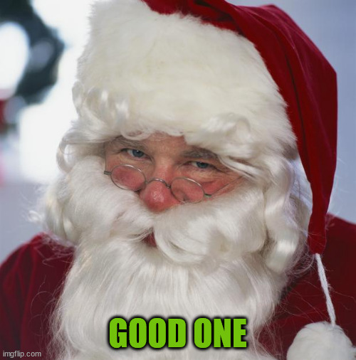 santa claus | GOOD ONE | image tagged in santa claus | made w/ Imgflip meme maker