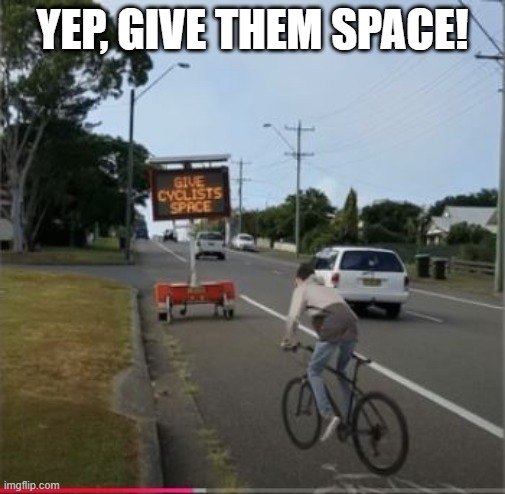 Bike Space | YEP, GIVE THEM SPACE! | image tagged in you had one job | made w/ Imgflip meme maker