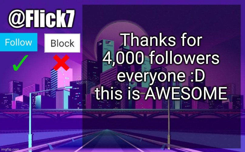 Meme #3,585 | Thanks for 4,000 followers everyone :D this is AWESOME | image tagged in flick7 announcement template,followers,streams,milestone,cursed images,funny memes | made w/ Imgflip meme maker