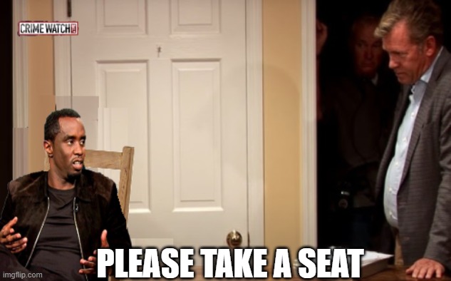 Christ Hansen tells p Diddy to have a seat | PLEASE TAKE A SEAT | image tagged in fun,memes | made w/ Imgflip meme maker