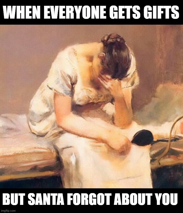 Christmas is more than gifts | WHEN EVERYONE GETS GIFTS; BUT SANTA FORGOT ABOUT YOU | image tagged in sad | made w/ Imgflip meme maker