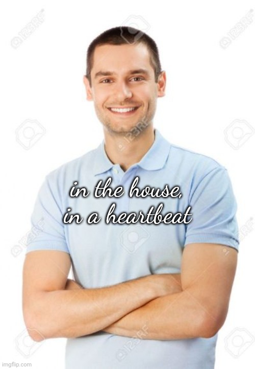just your local cannibal | in the house, in a heartbeat | image tagged in just your local cannibal | made w/ Imgflip meme maker