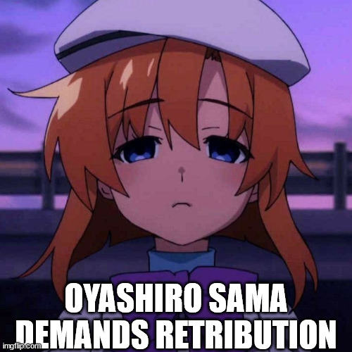 Oyashiro-sama ain't passive, y'know? | OYASHIRO SAMA DEMANDS RETRIBUTION | image tagged in rena ryugu,higurashi,anime,higurashi no naku koro ni | made w/ Imgflip meme maker